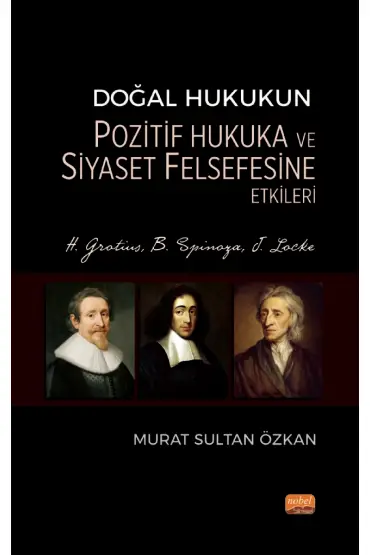 Doğal Hukukun Pozitif Hukuka ve Siyaset Felsefesine Etkileri - H. Grotius, B. Spinoza, J. Locke