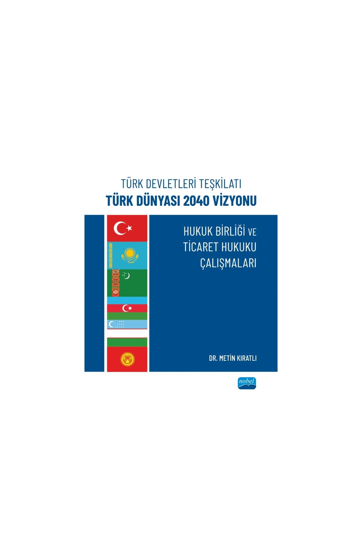 Türk Devletleri Teşkilatı Türk Dünyası 2040 Vizyonu - HUKUK BİRLİĞİ VE TİCARET HUKUKU ÇALIŞMALARI
