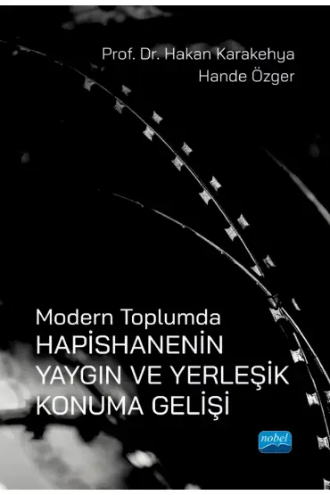 Modern Toplumda HAPİSHANENİN YAYGIN ve YERLEŞİK KONUMA GELİŞİ