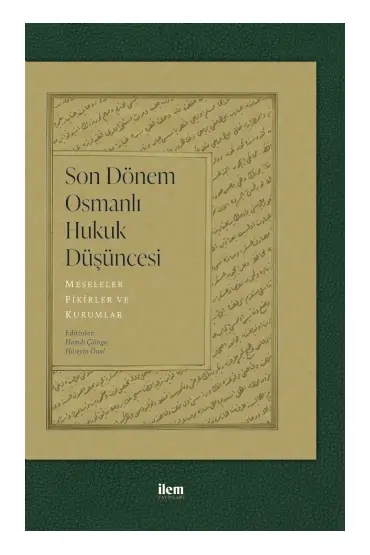 SON DÖNEM OSMANLI HUKUK DÜŞÜNCESİ - Meseleler, Fikirler ve Kurumlar