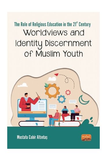 THE ROLE OF RELIGIOUS EDUCATION IN THE 21ST CENTURY: Worldviews and Identity Discernment of Muslim Youth