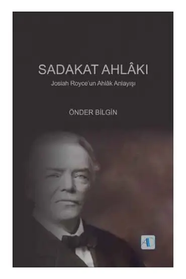 SADAKAT AHLÂKI - Josiah Royce’un Ahlâk Anlayışı