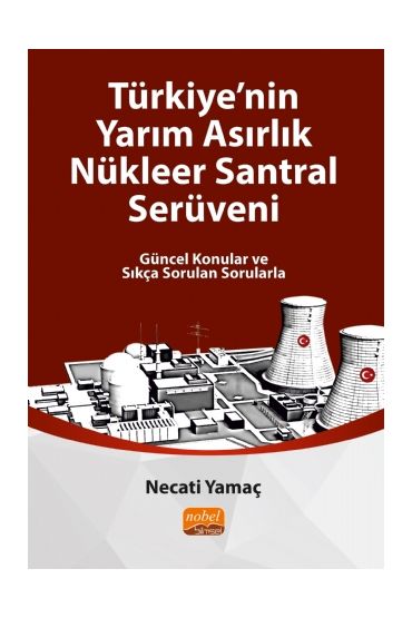 TÜRKİYE’NİN YARIM ASIRLIK NÜKLEER SANTRAL SERÜVENİ - Güncel Konular ve Sıkça Sorulan Sorularla