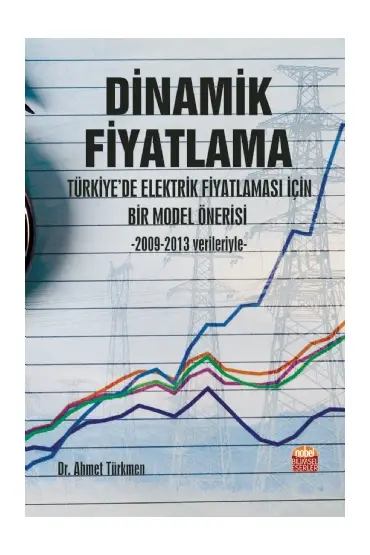 DİNAMİK FİYATLAMA: Türkiye’de Elektrik Fiyatlaması İçin Bir Model Önerisi -2009-2013 verileriyle-