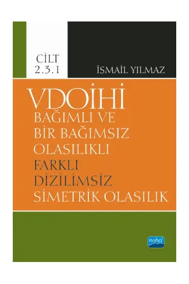 VDOİHİ Bağımlı ve Bir Bağımsız Olasılıklı Farklı Dizilimsiz Simetrik Olasılık - Cilt 2.3.1