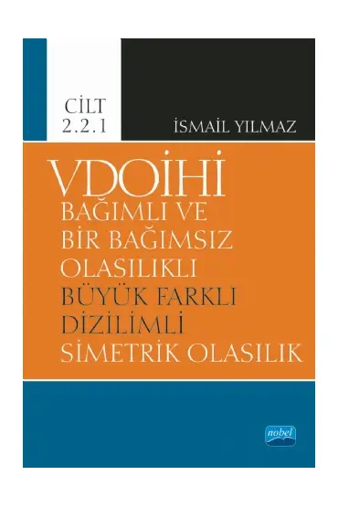 VDOİHİ Bağımlı ve Bir Bağımsız Olasılıklı Büyük Farklı Dizilimli Simetrik Olasılık - Cilt 2.2.1