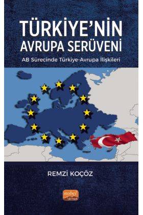 TÜRKİYE’NİN AVRUPA SERÜVENİ: AB Sürecinde Türkiye-Avrupa İlişkileri