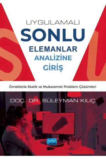 UYGULAMALI SONLU ELEMANLAR ANALİZİNE GİRİŞ - Örneklerle Statik ve Mukavemet Problem Çözümleri