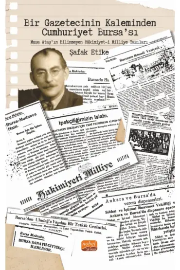 Bir Gazetecinin Kaleminden Cumhuriyet Bursa’sı - Musa Ataş’ın Bilinmeyen Hâkimiyet-i Milliye Yazıları