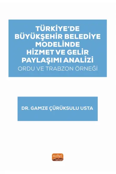 Türkiye’de Büyükşehir Belediye Modelinde Hizmet ve Gelir Paylaşımı Analizi: Ordu ve Trabzon Örneği