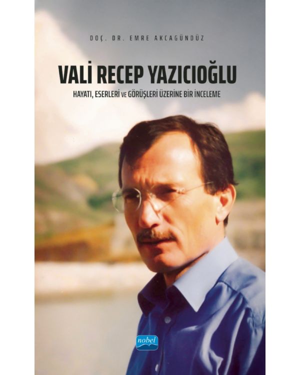 VALİ RECEP YAZICIOĞLU: Hayatı, Eserleri ve Görüşleri Üzerine Bir İnceleme