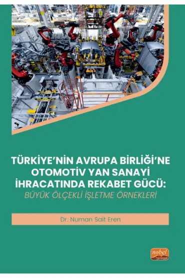 TÜRKİYE’NİN AVRUPA BİRLİĞİ’NE OTOMOTİV YAN SANAYİ İHRACATINDA REKABET GÜCÜ - Büyük Ölçekli İşletme Örnekl