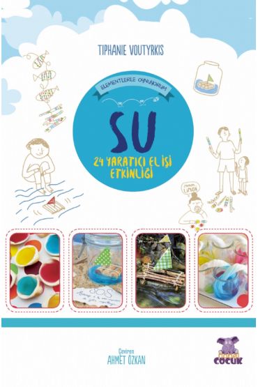 SU - Elementlerle Oynuyorum - 24 Yaratıcı El İşi Etkinliği / Je Joue Avec Les Éléments - Eau