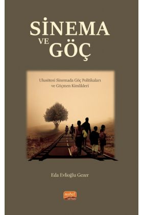 SİNEMA VE GÖÇ - Ulusötesi Sinemada Göç Politikaları ve Göçmen Kimlikleri