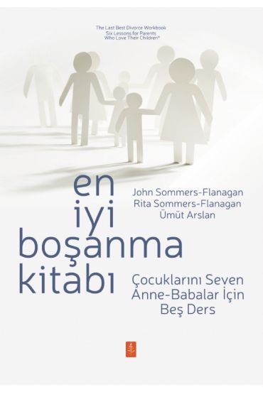 EN İYİ BOŞANMA KİTABI - Çocuklarını Seven Anne-Babalar İçin Beş Ders / The Last Best Divorce Workbook - Six Lessons fo