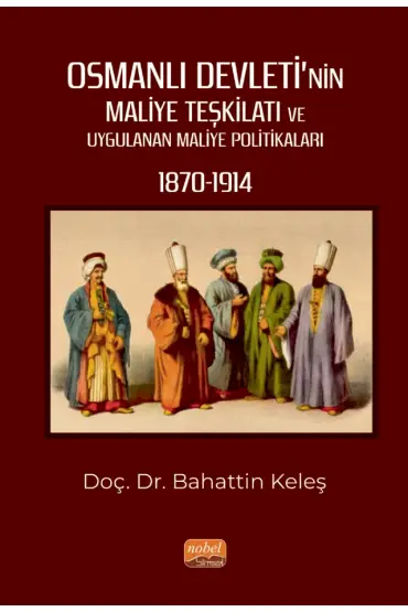 Osmanlı Devleti’nin Maliye Teşkilatı ve Uygulanan Maliye Politikaları (1870-1914)