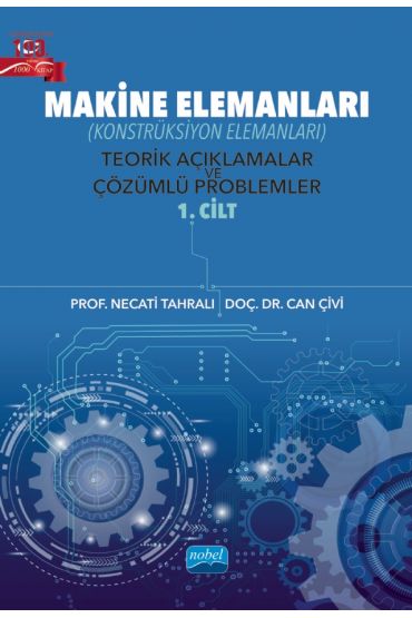 MAKİNE ELEMANLARI (Konstrüksiyon Elemanları) Teorik Açıklamalar ve Çözümlü Problemler - 1. Cilt