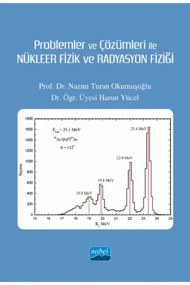 Problemler ve Çözümleri ile NÜKLEER FİZİK VE RADYASYON FİZİĞİ