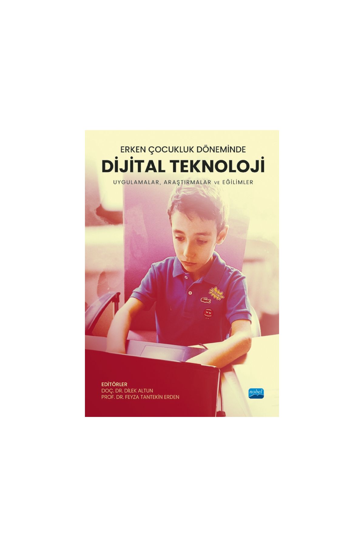 Erken Çocukluk Döneminde DİJİTAL TEKNOLOJİ - Uygulamalar, Araştırmalar ve Eğilimler