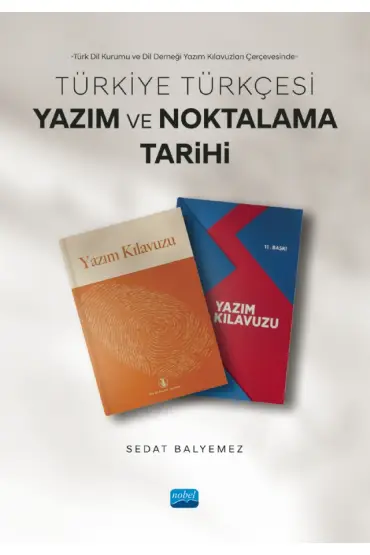 Türk Dil Kurumu ve Dil Derneği Yazım Kılavuzları Çerçevesinde - TÜRKİYE TÜRKÇESİ YAZIM VE NOKTALAMA TARİHİ