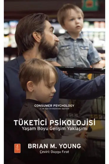 TÜKETİCİ PSİKOLOJİSİ Yaşam Boyu Gelişim Yaklaşımı / CONSUMER PSYCHOLOGY: A Life Span Developmental Approach