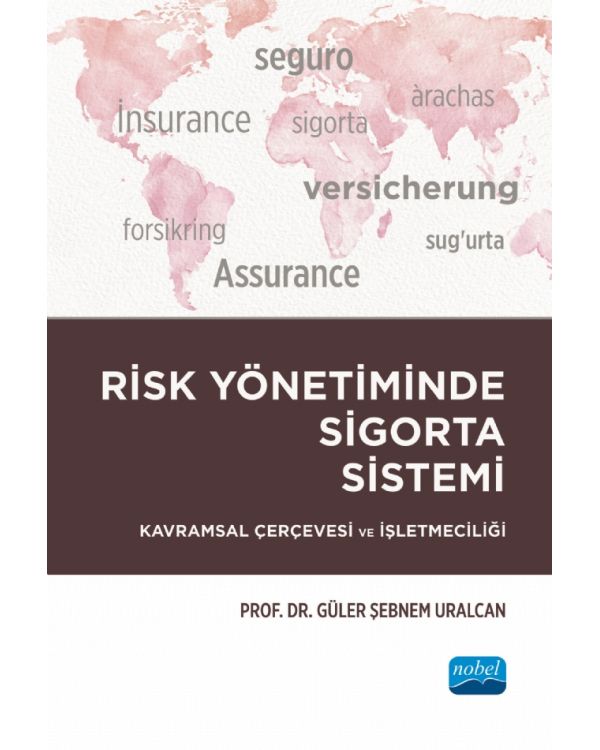 RİSK YÖNETİMİNDE SİGORTA SİSTEMİ - Kavramsal Çerçevesi ve İşletmeciliği
