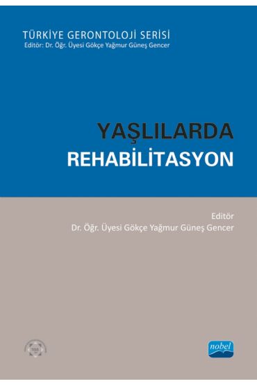 YAŞLILARDA REHABİLİTASYON - Türkiye Gerontoloji Serisi