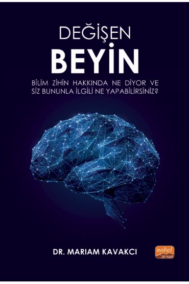 Değişen Beyin: Bilim Zihin Hakkında Ne Diyor  ve Siz Bununla İlgili Ne Yapabilirsiniz?