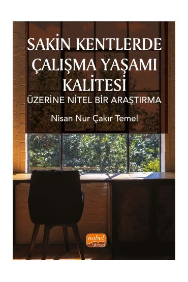 Sakin Kentlerde Çalışma Yaşamı Kalitesi Üzerine Nitel Bir Araştırma