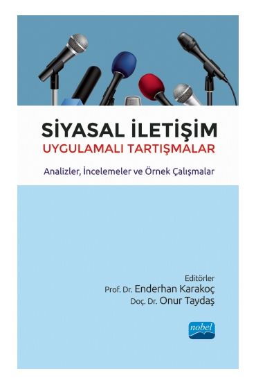 SİYASAL İLETİŞİM Uygulamalı Tartışmalar - Analizler, İncelemeler ve Örnek Çalışmalar