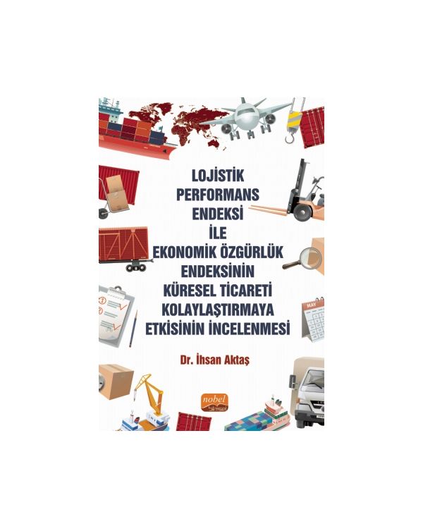 Lojistik Performans Endeksi İle Ekonomik Özgürlük Endeksinin Küresel Ticareti Kolaylaştırmaya Etkisinin İncelenmesi