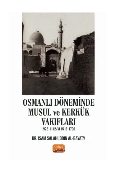 Osmanlı Döneminde Musul ve Kerkük Vakıfları H.922-1112 / M.1516-1700