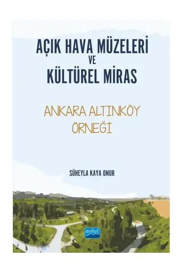 AÇIK HAVA MÜZELERİ VE KÜLTÜREL MİRAS -Ankara Altınköy Örneği-