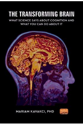 THE TRANSFORMING BRAIN: What Science Says About Cognition and What You Can Do About It