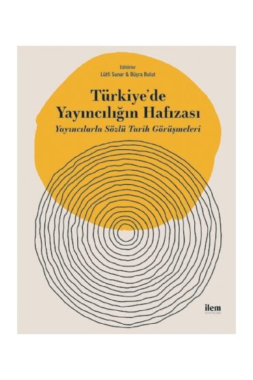 TÜRKİYE’DE YAYINCILIĞIN HAFIZASI - Yayıncılarla Sözlü Tarih Görüşmeleri