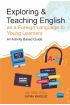 Exploring & Teaching English as a Foreign Language to Young Learners - An Activity Based Guide