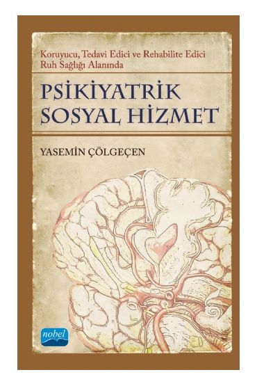 PSİKİYATRİK SOSYAL HİZMET / Koruyucu, Tedavi Edici, Rehabilite Edici Ruh Sağlığı Alanında