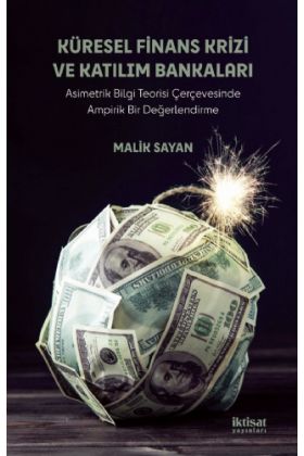 KÜRESEL FİNANS KRİZİ VE KATILIM BANKALARI - Asimetrik Bilgi Teorisi Çerçevesinde Ampirik Bir Değerlendirme