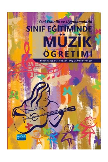 SINIF EĞİTİMİNDE MÜZİK ÖĞRETİMİ (Yeni Etkinlik ve Uygulamalarla)
