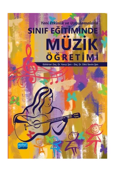SINIF EĞİTİMİNDE MÜZİK ÖĞRETİMİ (Yeni Etkinlik ve Uygulamalarla)