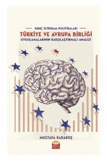GENÇ İSTİHDAM POLİTİKALARI: Türkiye ve Avrupa Birliği Uygulamalarının Karşılaştırmalı Analizi