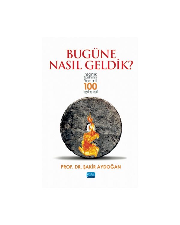 BUGÜNE NASIL GELDİK? - İnsanlık Tarihinin Önemli 100 Keşif ve İcadı