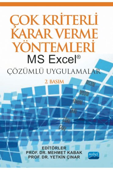 ÇOK KRİTERLİ KARAR VERME YÖNTEMLERİ: MS Excel® Çözümlü Uygulamalar