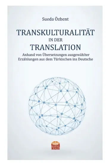 TRANSKULTURALITÄT IN DER TRANSLATION Anhand von Übersetzungen ausgewählter Erzählungen aus dem Türkischen ins Deutsche
