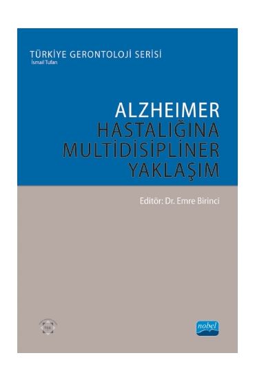 ALZHEİMER HASTALIĞINA MULTİDİSİPLİNER YAKLAŞIM - Türkiye Gerontoloji Serisi