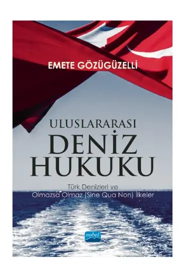 ULUSLARARASI DENİZ HUKUKU - Türk Denizleri ve Olmazsa Olmaz (Sine Qua Non) İlkeler