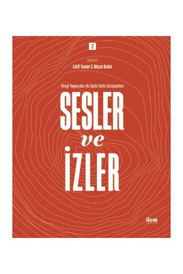 SESLER VE İZLER Cilt: 2 - Dergi Yayıncıları ile Sözlü Tarih Görüşmeleri