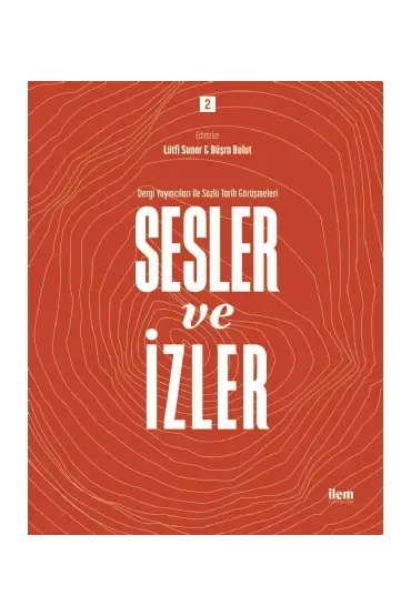 SESLER VE İZLER Cilt: 2 - Dergi Yayıncıları ile Sözlü Tarih Görüşmeleri