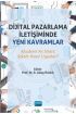 DİJİTAL PAZARLAMA İLETİŞİMİNDE YENİ KAVRAMLAR: Akademi Ne Söyler, Sektör Nasıl Uygular?