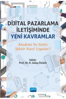 DİJİTAL PAZARLAMA İLETİŞİMİNDE YENİ KAVRAMLAR: Akademi Ne Söyler, Sektör Nasıl Uygular?